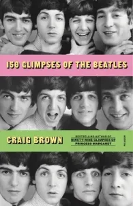 150 Glimpses of the Beatles (Brown Craig)(Paperback)