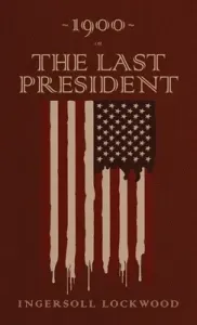1900 or, The Last President: The Original 1896 Edition (Lockwood Ingersoll)(Pevná vazba)