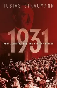 1931: Debt, Crisis, and the Rise of Hitler (Straumann Tobias)(Paperback)