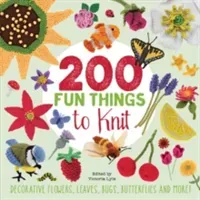 200 Fun Things to Knit - Decorative Flowers, Leaves, Bugs, Butterflies and More! (Stanfield Lesley)(Paperback / softback)