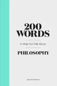 200 Words to Help You Talk about Philosophy (Steinbauer Anja)(Pevná vazba)