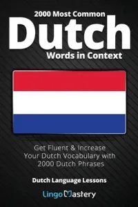 2000 Most Common Dutch Words in Context: Get Fluent & Increase Your Dutch Vocabulary with 2000 Dutch Phrases (Lingo Mastery)(Paperback)