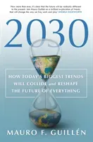 2030 - How Today's Biggest Trends Will Collide and Reshape the Future of Everything (Guillen Mauro F.)(Pevná vazba)