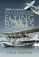 20th Century Passenger Flying Boats: By Leslie Dawson (Dawson Leslie)(Pevná vazba)