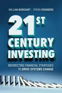 21st Century Investing: Redirecting Financial Strategies to Drive Systems Change (Burckart William)(Pevná vazba)