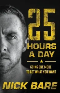 25 Hours a Day: Going One More to Get What You Want (Bare Nick)(Paperback)