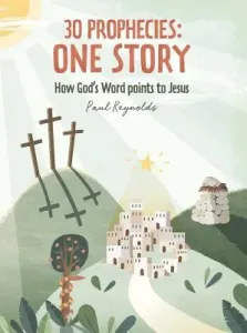30 Prophecies: One Story: How God's Word Points to Jesus (Reynolds Paul)(Pevná vazba)
