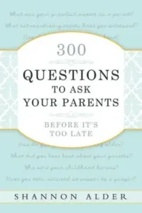 300 Questions to Ask Your Parents Before It's Too Late (Alder Shannon L.)(Paperback)