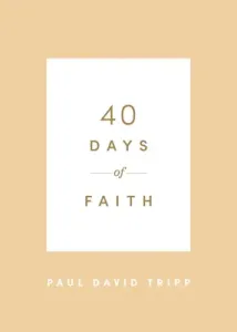 40 Days of Faith (Tripp Paul David)(Paperback)