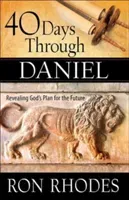 40 Days Through Daniel: Revealing God's Plan for the Future (Rhodes Ron)(Paperback)