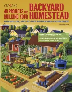 40 Projects for Building Your Backyard Homestead: A Hands-On, Step-By-Step Sustainable-Living Guide (Toht David)(Paperback)