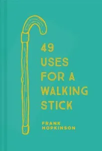 49 Uses for a Walking Stick (Hopkinson Frank)(Pevná vazba)