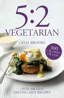 5:2 Vegetarian - Over 100 fuss-free & flavourful recipes for the fasting diet (Brooks Celia)(Paperback / softback)