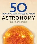 50 Astronomy Ideas You Really Need to Know (Sparrow Giles)(Pevná vazba)
