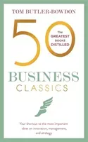50 Business Classics: Your Shortcut to the Most Important Ideas on Innovation, Management and Strategy (Butler-Bowdon Tom)(Paperback)
