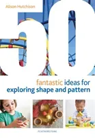 50 Fantastic Ideas for Exploring Shape and Pattern (Hutchison Alison)(Paperback / softback)