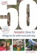 50 Fantastic Ideas for things to do with Mud and Clay (Horvath Judit)(Paperback / softback)