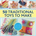 50 Traditional Toys to Make: Easy-To-Follow Projects to Create for and with Kids (Boase Petra)(Pevná vazba)