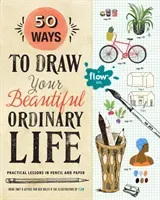 50 Ways to Draw Your Beautiful, Ordinary Life: Practical Lessons in Pencil and Paper (Smit Irene)(Paperback)