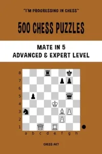 500 Chess Puzzles, Mate in 5, Advanced and Expert Level (Akt Chess)(Paperback)