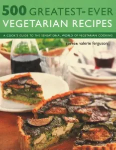 500 Greatest-Ever Vegetarian Recipes: A Cook's Guide to the Sensational World of Vegetarian Cooking (Ferguson Valerie)(Paperback)