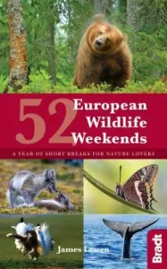 52 European Wildlife Weekends: A Year of Short Breaks for Nature Lovers (Lowen James)(Paperback)