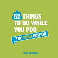 52 Things to Do While You Poo: The Turd Edition (Jassburn Hugh)(Pevná vazba)