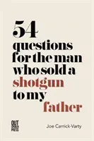 54 Questions for the Man Who Sold a Shotgun to my Father (Carrick-Varty Joe)(Paperback / softback)