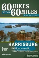60 Hikes Within 60 Miles: Harrisburg: Including Cumberland, Dauphin, Lancaster, Lebanon, Perry, and York Counties in Central Pennsylvania (Willen Matt)(Pevná vazba)