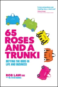65 Roses and a Trunki: Defying the Odds in Life and Business (Law Rob)(Pevná vazba)