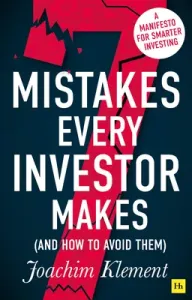 7 Mistakes Every Investor Makes (and How to Avoid Them): A Manifesto for Smarter Investing (Klement Joachim)(Paperback)