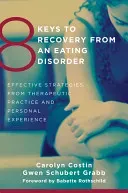 8 Keys to Recovery from an Eating Disorder: Effective Strategies from Therapeutic Practice and Personal Experience (Costin Carolyn)(Paperback)