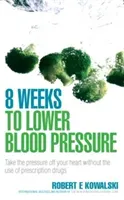 8 Weeks to Lower Blood Pressure - Take the pressure off your heart without the use of prescription drugs (Kowalski Robert E (Author))(Paperback / softback)