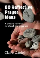 80 Reflective Prayer Ideas - A creative resource for church and group use (Daniel Claire)(Paperback / softback)