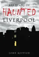 800 Years of Haunted Liverpool (Reppion John)(Paperback / softback)