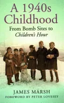 A 1940s Childhood: From Bomb Sites to Children's Hour (Marsh James)(Paperback)