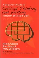 A Beginner's Guide to Critical Thinking and Writing in Health and Social Care (Aveyard Helen)(Paperback)