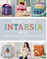 A Beginner's Guide to Intarsia Knitting: 11 Simple Inspiring Projects with Easy to Follow Steps (Quail Studio)(Paperback)