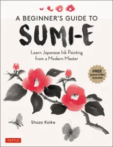 A Beginner's Guide to Sumi-E: Learn Japanese Ink Painting from a Modern Master (Online Video Tutorials) (Koike Shozo)(Paperback)