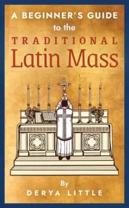 A Beginner's Guide to the Traditional Latin Mass (Little Derya)(Paperback)