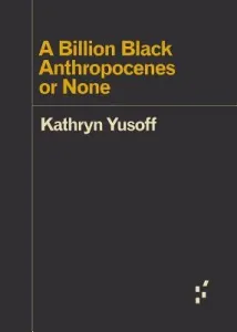 A Billion Black Anthropocenes or None (Yusoff Kathryn)(Paperback)