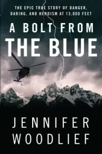 A Bolt from the Blue: The Epic True Story of Danger, Daring, and Heroism at 13,000 Feet (Woodlief Jennifer)(Paperback)