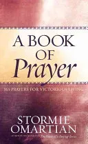A Book of Prayer: 365 Prayers for Victorious Living (Omartian Stormie)(Pevná vazba)
