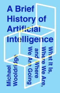 A Brief History of Artificial Intelligence: What It Is, Where We Are, and Where We Are Going (Wooldridge Michael)(Pevná vazba)