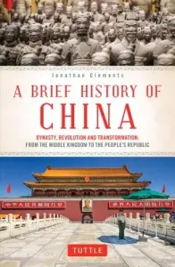 A Brief History of China: Dynasty, Revolution and Transformation: From the Middle Kingdom to the People's Republic (Clements Jonathan)(Paperback)