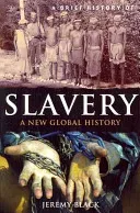 A Brief History of Slavery: A New Global History (Black Jeremy)(Paperback)
