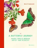 A Butterfly Journey: Maria Sibylla Merian. Artist and Scientist (Friedewald Boris)(Pevná vazba)