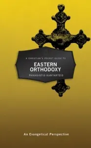 A Christian's Pocket Guide to Eastern Orthodox Theology: An Evangelical Perspective (Kantartzis Panagioti)(Paperback)