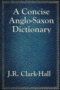 A Concise Anglo-Saxon Dictionary (Clark-Hall J. R.)(Paperback)