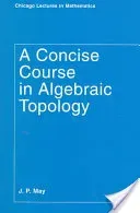 A Concise Course in Algebraic Topology (May J. P.)(Paperback)